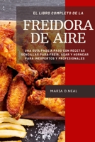 El libro de cocina completo de la freidora de aire (Power XL Air Fryer Cookbook SPANISH VERSION): Una guía paso a paso con recetas sencillas para ... inexpertos y profesionales 1802733574 Book Cover