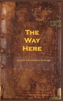 The Way Here: Tale of a Wandering Bastard B0DZCSD31T Book Cover