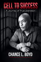 Cell to Success : A Journey of True Liberation 1735820709 Book Cover