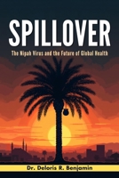 Spillover: The Nipah Virus & The Future of Global Health B0H23CY73B Book Cover