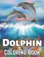 Dolphin Coloring Book: Dolphin Coloring Book For Adults man, Women B09TGB72TM Book Cover