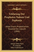 Erkl�rung Der Propheten Nahum Und Zephanja: Nebst Einem Prophetischen Totalbild Der Zukunst 1019177861 Book Cover