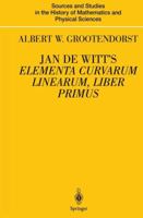 Jan de Witt's Elementa Curvarum, Liber Primus (Sources and Studies in the History of Mathematics and Physical Sciences) 0387987487 Book Cover