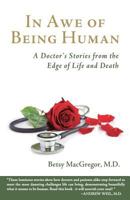 In Awe of Being Human: A Doctor's Stories from the Edge of Life and Death 0985496770 Book Cover