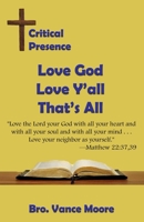 Critical Presence: Love God, Love Y'all, That's All 1630664847 Book Cover