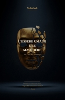 L'Essere Umano e le Maschere: Una Filosofia dell'Amore, della Solitudine e delle Bugie che Raccontiamo a Noi Stessi (Italian Edition) B0GSQXQ1BD Book Cover