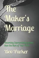 The Maker's Marriage: Becoming Exponentially Greater than the Sum of Your Parts B0F4N5CZF8 Book Cover