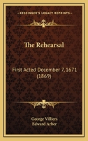 The Rehearsal: First Acted December 7, 1671 0548696446 Book Cover