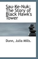 Sau-Ke-Nuk; The Story of Black Hawk's Tower 1113419172 Book Cover
