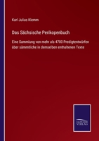 Das Sächsische Perikopenbuch: Eine Sammlung von mehr als 4700 Predigtentwürfen über sämmtliche in demselben enthaltenen Texte 3752525789 Book Cover