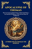 Apocalypse of Thomas: The Lost Apocryphal Vision of the End Times - An Ancient Prophecy of the Seven Days of Judgment (Library of Alexandria - Esoteric) 1807527077 Book Cover