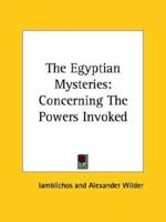 The Egyptian Mysteries: Concerning The Powers Invoked 1425332013 Book Cover