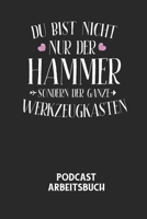 DU BIST NICHT NUR DER HAMMER SONDERN DER GANZE WERKZEUGKASTEN - Podcast Arbeitsbuch: Arbeitsbuch f�r die Erstellung von Aufnahmen - verliere nie wieder den �berblick �ber deine Projekte! B0842KV2KK Book Cover