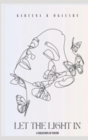 Let The Light In: A Collection of Poetry B0F6CWBBV7 Book Cover