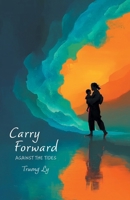 Carry Forward: Against the Tides (Backward to Forward) 1038358795 Book Cover