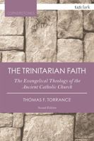 The Trinitarian Faith: The Evangelical Theology of the Ancient Catholic Church 0567665585 Book Cover