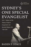 Sydney's One Special Evangelist: John C. Chapman and the Shaping of Anglican Evangelicalism and Australian Religious Life, 1968-2001 1666749087 Book Cover