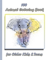 100 Animal Coloring Book for Older Kids & Teens: An Adult Coloring Book with Lions, Elephants, Owls, Horses, Dogs, Cats, and Many More! B0915995CB Book Cover