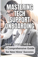 Mastering Tech Support onboarding: A Comprehensive Guide for New Hires' Success B0CQW5V3RW Book Cover