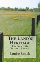 The Land's Heritage: The New Life Series Book 3 1943984026 Book Cover