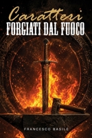 CARATTERI FORGIATI DAL FUOCO (Italian Edition) B0H4WBML4G Book Cover