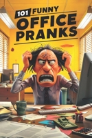 101 Funny Office Pranks: Hilarious Pranks and Practical Jokes for Colleagues, Bosses, and Friends B0CVNCFM7X Book Cover