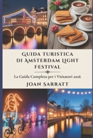 Guida turistica di Amsterdam Light Festival: La guida completa per i visitatori 2026 (Italian Edition) B0GFXFR132 Book Cover