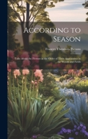 According to Season: Talks About the Flowers in the Order of Their Appearance in the Woods and Fields 1022193007 Book Cover