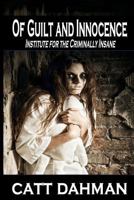 Of Guilt and Innocence: Institute at the Criminally Insane 1496051068 Book Cover