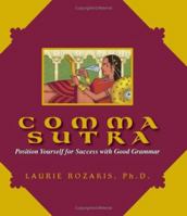 Comma Sutra: Position Yourself For Success With Good Grammar 1593372795 Book Cover