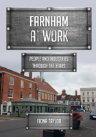 Farnham at Work: People and Industries Through the Years 1398113557 Book Cover