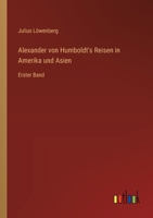 Alexander von Humboldt's Reisen in Amerika und Asien: Erster Band 3368671081 Book Cover