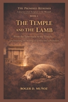THE TEMPLE AND THE LAMB: From the Tabernacle to the Temple, uncovering the meaning of sacrifice and substitution B0GMHCY2MW Book Cover