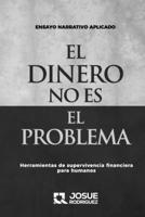 EL DINERO NO ES EL PROBLEMA: Herramientas de supervivencia financiera para humanos (Spanish Edition) B0GGGMSPZS Book Cover