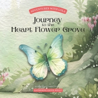 Adventures With Lola: Journey to the Heart Flower Grove: A girl's journey into the woods with her forest friends to discover the beauty of nature and the meaning of teamwork, friendship and love. B0CTYKXHJ6 Book Cover