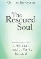 The Rescued Soul: The Writing Journey for the Healing of Incest and Family Betrayal 0692342915 Book Cover