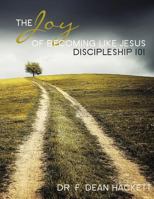 The Joy of Becoming Like Jesus: A Discipleship Manual - Discipleship 101 1539997073 Book Cover