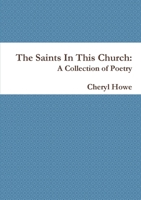 The Saints In This Church: A Collection of Poetry 1300725885 Book Cover