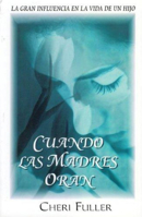 Cuando las Madres Oran: La Gran Influencia en la Vida de un Hijo 9588217199 Book Cover