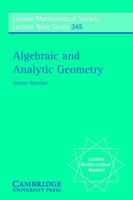 Algebraic and Analytic Geometry (London Mathematical Society Lecture Note Series) 0521709830 Book Cover