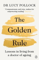 The Golden Rule: Lessons in Living from a Doctor of Ageing 1405953241 Book Cover