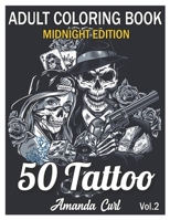 50 Tattoo Adult Coloring Book Midnight Edition: An Adult Coloring Book with Awesome, Sexy, and Relaxing Tattoo Designs for Men and Women Coloring Pages Volume 2 B08RH2C5D7 Book Cover