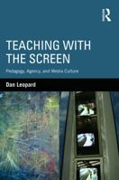 Teaching with the Screen: Pedagogy, Agency, and Media Culture 0415640644 Book Cover