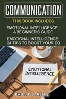 Communication: 2 Manuscripts on Emotional Intelligence - A Beginner's Guide & 24 Tips to Boost Your EQ 1537477668 Book Cover
