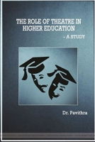 THE ROLE OF THEATRE IN HIGHER EDUCATION - A Study 0359710883 Book Cover