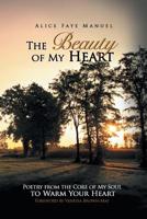 The Beauty of My Heart: Poetry from the Core of My Soul to Warm Your Heart 1436337712 Book Cover