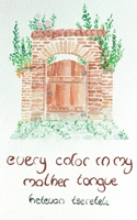 Every Color in My Mother Tongue B0DZZJCJZQ Book Cover
