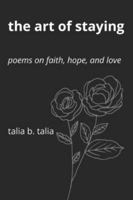 The Art of Staying: Poems on Faith, Hope, and Love B0G59JT3VS Book Cover