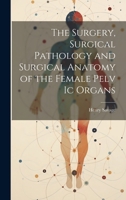 The Surgery, Surgical Pathology and Surgical Anatomy of the Female Pelv Ic Organs 1022764780 Book Cover