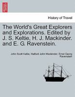 The World's Great Explorers and Explorations. Edited by J. S. Keltie, H. J. Mackinder. and E. G. Ravenstein. 124150363X Book Cover